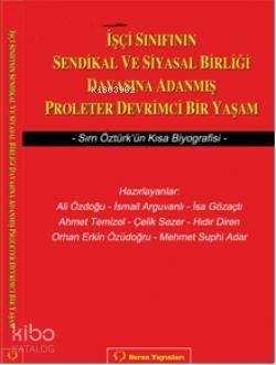 İşçi Sınıfının Sendikal ve Siyasal Birliği Davasına Adanmış Proleter Devrimci Bir Yaşam