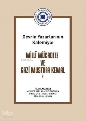 Devrin Yazarlarının Kalemiyle Milli Mücadele ve Gazi Mustafa Kemal Cilt 2