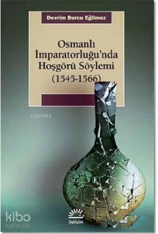 Osmanlı İmparatorluğu nda Hoşgörü Söylemi 1545 1566