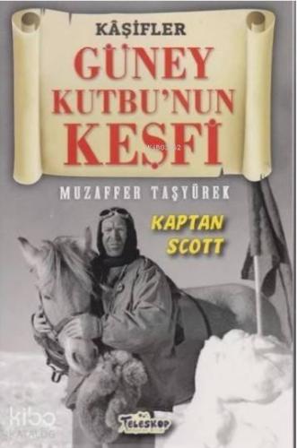 Güney Kutbu nun Keşfi Kaşifler Kaptan Scott