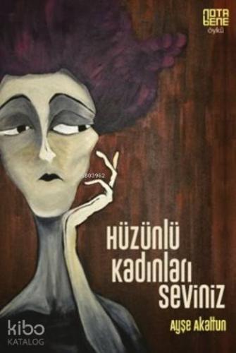 Hüzünlü Kadınları Seviniz
