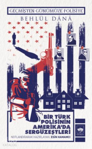 Bir Türk Polisinin Amerika da Sergüzeştleri Geçmişten Günümüze Polisiye