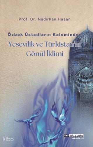 Özbek Üstadların Kaleminden Yesevilik ve Türkistan ın Gönül İklimi