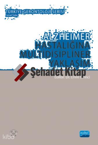 ALZHEİMER HASTALIĞINA MULTİDİSİPLİNER YAKLAŞIM Türkiye Gerontoloji Serisi
