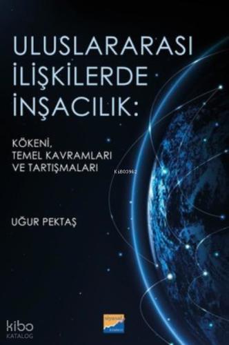 Uluslararası İlişkilerde İnşacılık Kökeni Temel Kavramları ve Araştırmaları