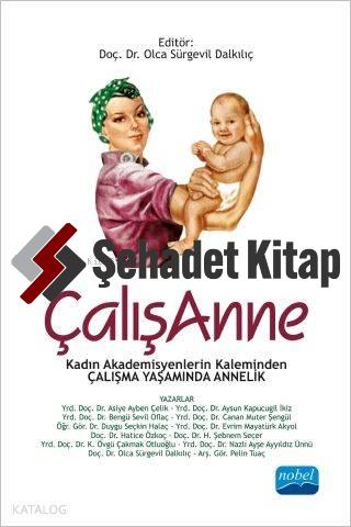 Çalışanne Kadın Akademisyenlerin Kaleminden Çalışma Yaşamında Annelik