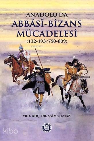 Anadolu da Abbasi Bizans Mücadelesi 132 193 750 809
