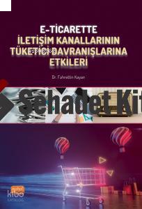 E Ticarette İletişim Kanallarının Tüketici Davranışlarına Etkileri