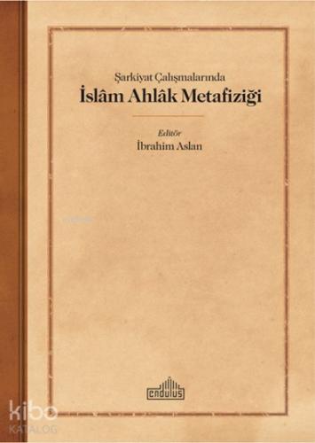 S arkiyat C alıs malarında I slam Ahlak Metafizig i