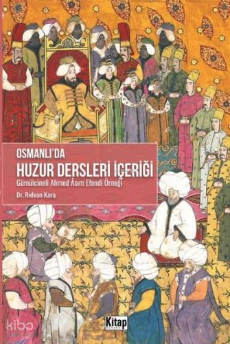 Osmanlı da Huzur Dersleri İçeriği Gümülcineli Ahmed Asım Efendi Örneği