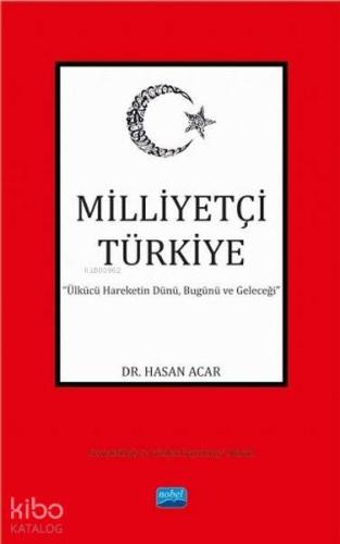 MİLLİYETÇİ TÜRKİYE Ülkücü Hareketin Dünü Bugünü ve Geleceği