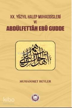 20 Yüzyıl Halep Muhaddisleri ve Abdülfettah Ebü Gudde