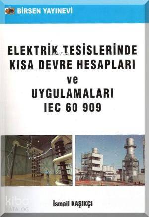 Elektrik Tesislerinde Kısa Devre Hesapları ve Uygulamaları IEC 60 909 İsmail Kaşıkçı