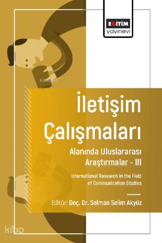 İletişim Çalışmaları Alanında Uluslararası Araştırmalar III