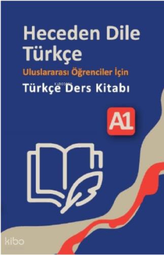 Heceden Dile Türkçe Uluslararası Öğrenciler İçin Türkçe Ders Kitabı A 1