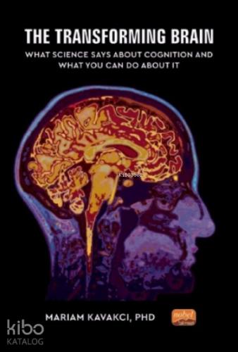 The Transforming Brain What Science Says About Cognition and What You Can Do About It