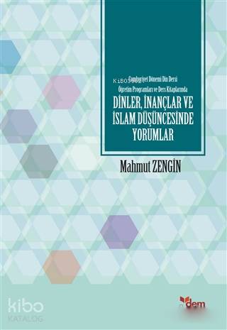 Cumhuriyet Dönemi Din Dersi Öğretim Programları ve Ders Kitaplarında Dinler İnançlar ve İslam Düşüncesinde Yorumlar