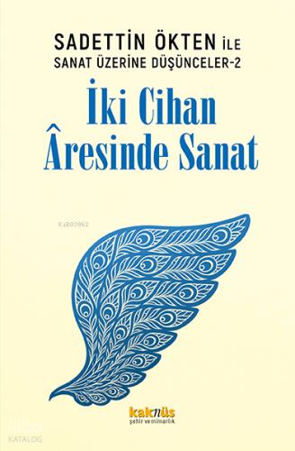 Saadettin Ökten ile Sanat Üzerine Düşünceler 2 İki Cihan Aresinde Sanat