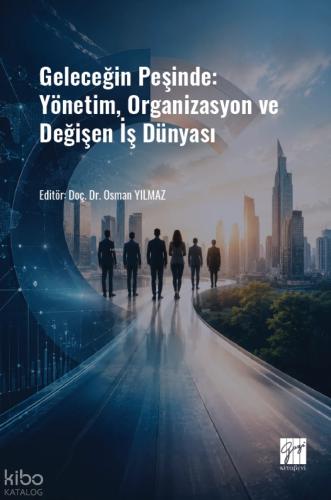 Geleceğin Peşinde Yönetim Organizasyon ve Değişen İş Dünyası