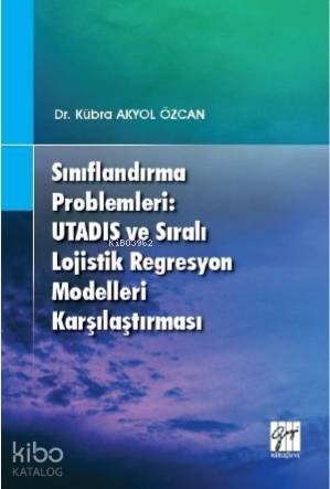 Sınıflandırma Problemleri Utadis ve Sıralı Lojistik Regresyon Modelleri Karşılaştırması