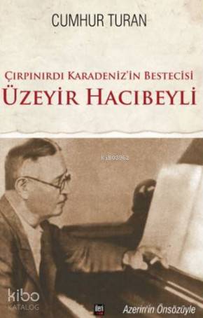 Çırpınırdı Karadeniz in Bestecisi Üzeyir Hacıbeyli