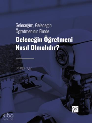 Geleceğim Geleceğin Öğretmeninin Elinde Geleceğin Öğretmeni Nasıl Olmalıdır