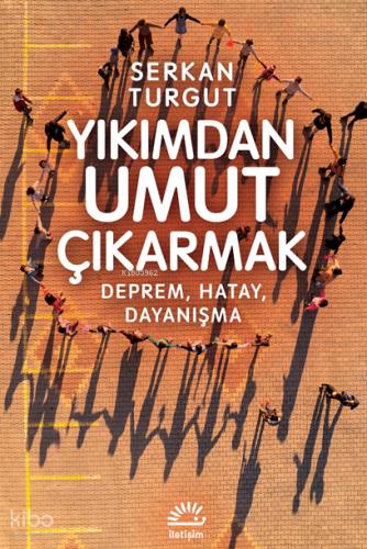 Yıkımdan Umut Çıkartmak