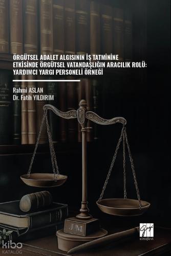 Örgütsel Adalet Algısının İş Tatminine Etkisinde Örgütsel Vatandaşlığın Aracılık Rolü Yardımcı Yargı Personeli Örneği