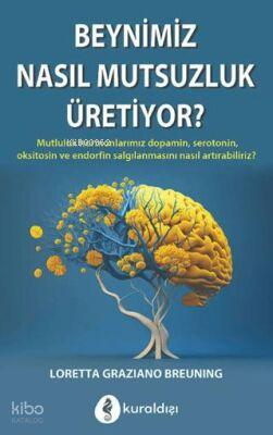 Beynimiz Nasıl Mutsuzluk Üretiyor