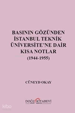 Basının Gözünden İstanbul Teknik Üniversite ne Dair Kısa Notlar 1944 1955