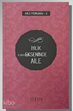 İyilik Ekseninde Aile Aile Forumu 4