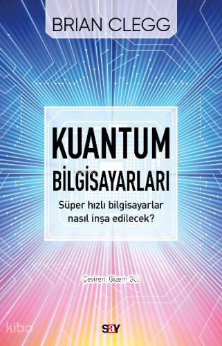 Kuantum Bilgisayarları Süper Hızlı Bilgisayarlar Nasıl İnşa Edilecek