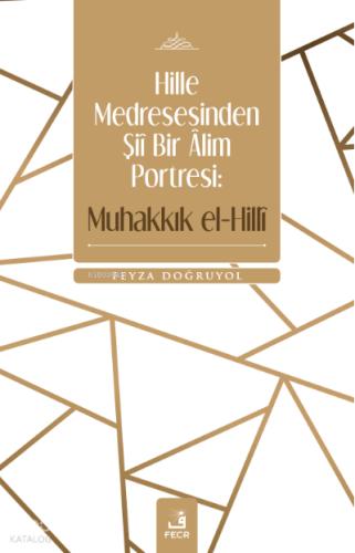 Hille Medresesinden Şii Bir Alim Portresi Muhakkık el Hilli
