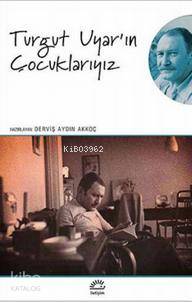 Turgut Uyar ın Çocuklarıyız