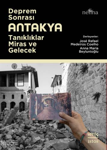 Deprem Sonrası Antakya Tanıklıklar Miras ve Gelecek