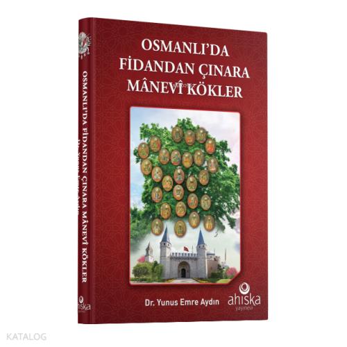 Osmanlıda Fidandan Çınara Manevi Kökler