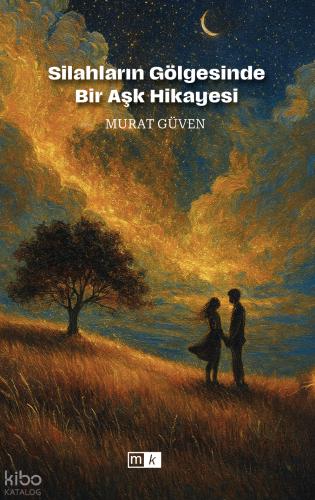 Silahların Gölgesinde Bir Aşk Hikayesi