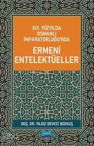 XIX Yüzyılda Osmanlı İmparatorluğu nda Ermeni Entelektüeller