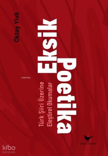 Eksik Poetika Türk Şiiri Üzerine Eleştirel Okumalar