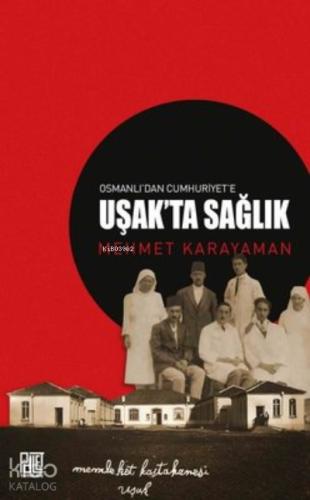 Osmanlı dan Cumhuriyet e Uşak ta Sağlık