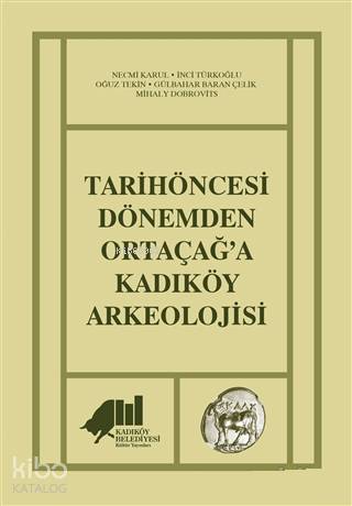 Tarihöncesi Dönemden Ortaçağ a Kadıköy Arkeolojisi