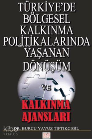 Türkiye de Bölgesel Kalkınma Politikalarında Yaşanan Dönüşüm ve Kalkınma Ajansları