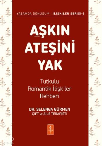 Aşkın Ateşini Yak Tutkulu Romantik İlişkiler Rehberi Yaşamda Dönüşüm İlişkiler Serisi 3