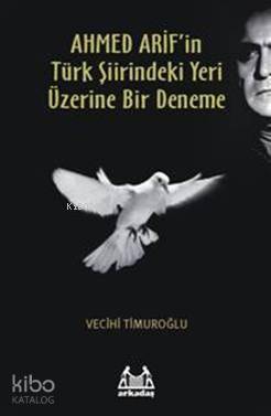 Ahmed Arif in Türk Şiirindeki Yeri Üzerine Bir Deneme
