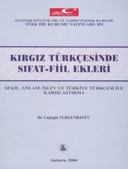 Kırgız Türkçesinde Sıfat Fiil Ekleri Şekil Anlam İşlev ve Türkiye Türkçesi ile Karşılaştırma