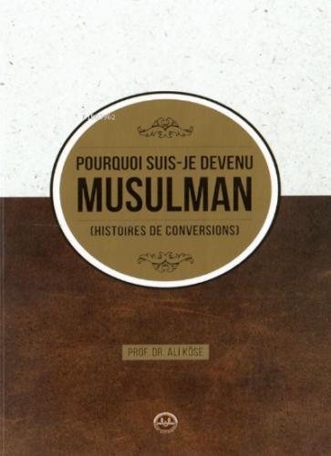 Pourquoi Suis Je Devenu Müsülman Hıstoires de Conversions Neden Müslüman Oldum Fransızca