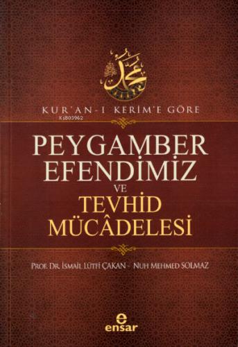 Kur an ı Kerim e Göre Peygamber Efendimiz ve Tevhid Mücadelesi