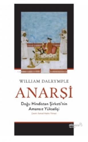 Anarşi Doğu Hindistan Şirketi nin Amansız Yükselişi