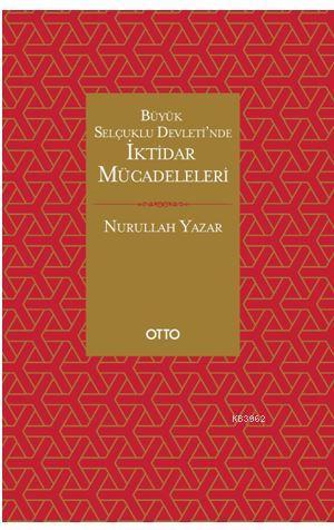 Büyük Selçuklu Devleti nde İktidar Mücadeleleri