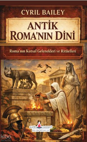Antik Roma nın Dini Roma nın Kutsal Gelenekleri ve Ritüelleri